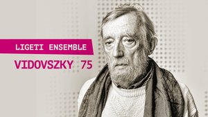 A Ligeti Ensemble hangversenye Vidovszky László 75. születésnapja tiszteletére